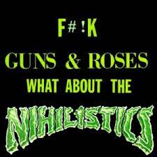 Nihilistics : F#!k Guns & Roses What About the Nihilistics